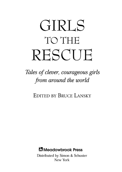 Library of Congress Cataloging-in-Publication Data Girls to the rescue tales - photo 1