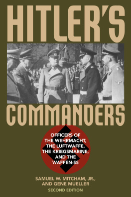 Samuel W. Mitcham Jr. - Hitlers Commanders: Officers of the Wehrmacht, the Luftwaffe, the Kriegsmarine, and the Waffen-SS