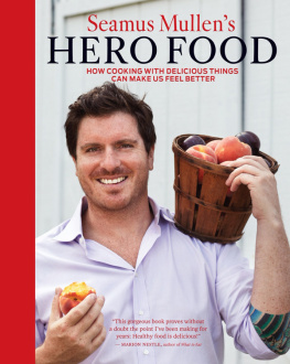 Seamus Mullen Seamus Mullens Hero Food: How Cooking with Delicious Things Can Make Us Feel Better