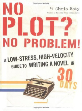 Chris Baty - No Plot? No Problem!: A Low-Stress, High-Velocity Guide to Writing a Novel in 30 Days