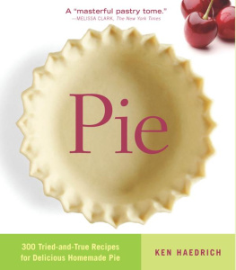 Ken Haedrich - Pie: 300 Tried-and-True Recipes for Delicious Homemade Pie