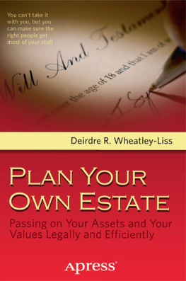 Deirdre R Wheatley-Liss Plan Your Own Estate: Passing on Your Assets and Your Values Legally and Efficiently