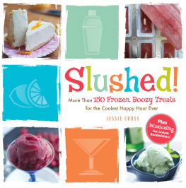 Jessie Cross - Slushed!: More Than 150 Frozen, Boozy Treats for the Coolest Happy Hour Ever
