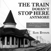 Ron Brown Rails Across the Prairies: The Railway Heritage of Canadaâ??s Prairie Provinces