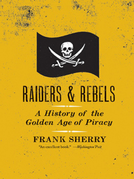 Frank Sherry - Raiders and Rebels: A History of the Golden Age of Piracy