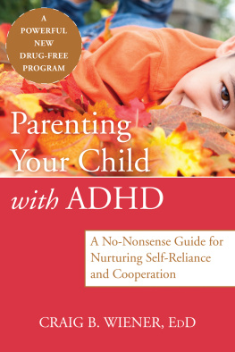 Craig Wiener EdD - Parenting Your Child with ADHD: A No-Nonsense Guide for Nurturing Self-Reliance and Cooperation