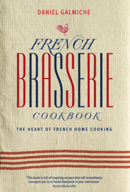 Daniel Galmiche French Brasserie Cookbook: The Heart of French Home Cooking