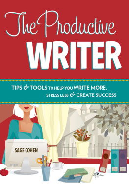Sage Cohen - The Productive Writer: Tips & Tools to Help You Write More, Stress Less & Create Success