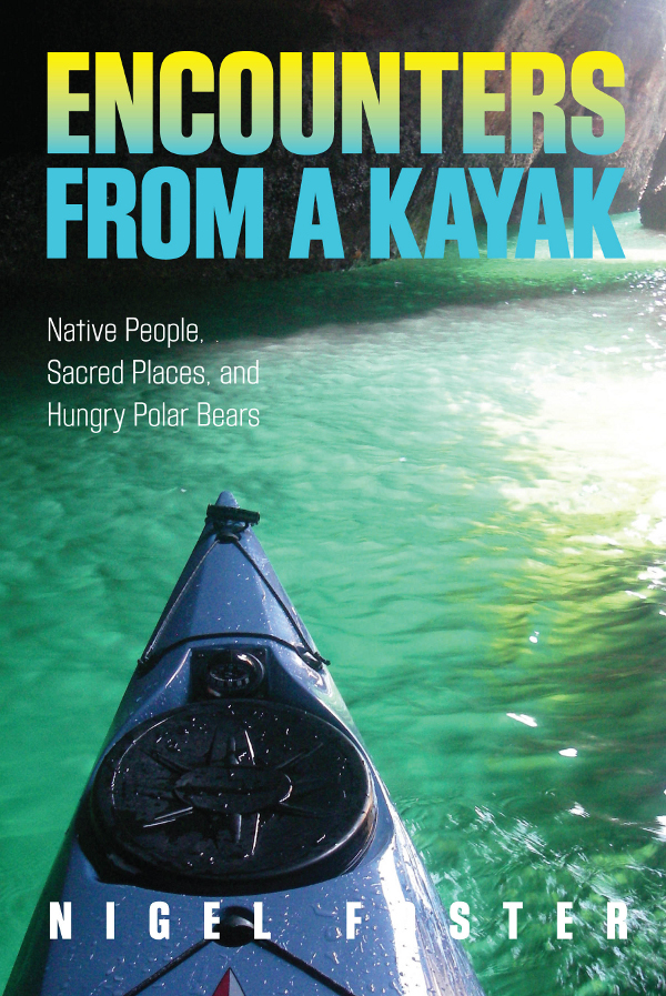 Encounters from a Kayak Native People Sacred Places and Hungry Polar Bears - image 1