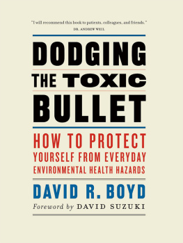 David R. Boyd Dodging the Toxic Bullet: How to Protect Yourself from Everyday Environmental Health Hazards