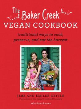 Jere Gettle The Baker Creek Vegan Cookbook: Traditional Ways to Cook, Preserve, and Eat the Harvest