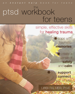 Libbi Palmer PsyD The PTSD Workbook for Teens: Simple, Effective Skills for Healing Trauma