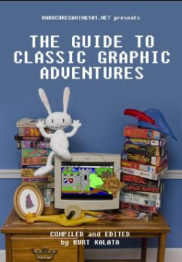 Kurt Kalata Hardcoregaming101.net Presents: The Guide to Classic Graphic Adventures