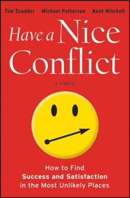 Tim Scudder Have a Nice Conflict: How to Find Success and Satisfaction in the Most Unlikely Places