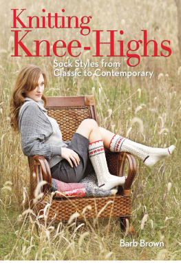 Barb Brown - Knitting Knee-Highs: Sock Styles from Classic to Contemporary