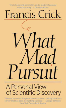 Francis Crick What Mad Pursuit: A Personal View of Scientific Discovery