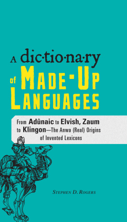 Stephen D. Rogers - The Dictionary of Made-Up Languages: From Elvish to Klingon, The Anwa, Reella, Ealray, Yeht