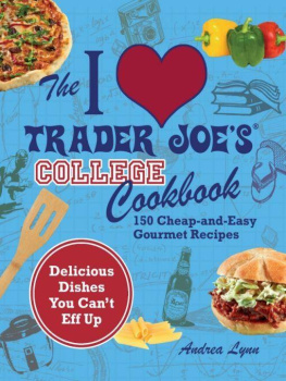 Andrea Lynn - The I Love Trader Joes College Cookbook: 150 Cheap and Easy Gourmet Recipes