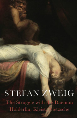 Stefan Zweig The Struggle with the Daemon: Holderlin, Kleist, and Nietzsche