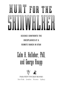 Colm A. Kelleher Ph.D. Hunt for the Skinwalker: Science Confronts the Unexplained at a Remote Ranch in Utah