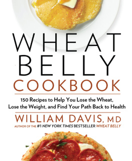 William Davis - Wheat Belly Cookbook: 150 Recipes to Help You Lose the Wheat, Lose the Weight, and Find Your Path Back to Health