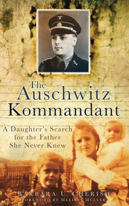 Barbara U. Cherish The Auschwitz Kommandant: A Daughters Search for the Father She Never Knew