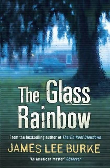 James Lee Burke The Glass Rainbow Book 18 in the Robicheaux series 2010 To - photo 1