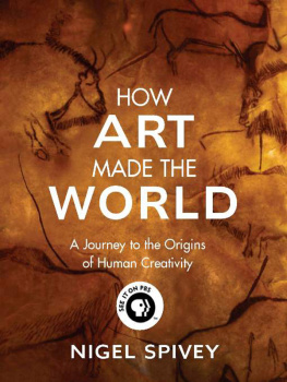 Nigel Spivey - How Art Made the World: A Journey to the Origins of Human Creativity