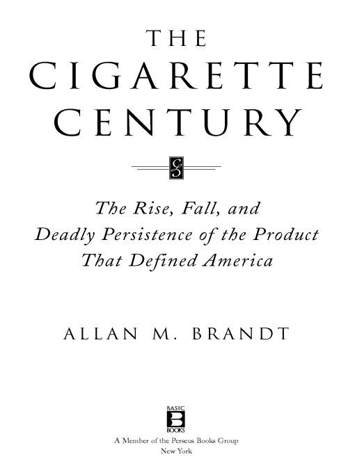 Table of Contents Praise for The Cigarette Century Brandt the historian - photo 1