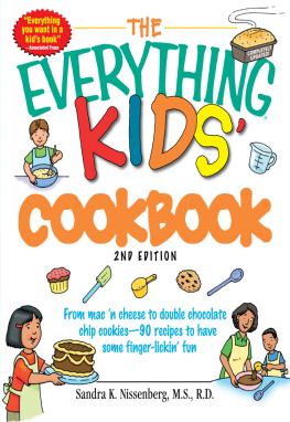 Sandra K K Nissenberg The Everything Kids Cookbook: From mac n cheese to double chocolate chip cookies - 90 recipes to have some finger-lickin fun