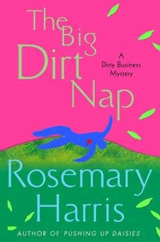 Rosemary Harris The Big Dirt Nap The second book in the Dirty Business Mystery - photo 1