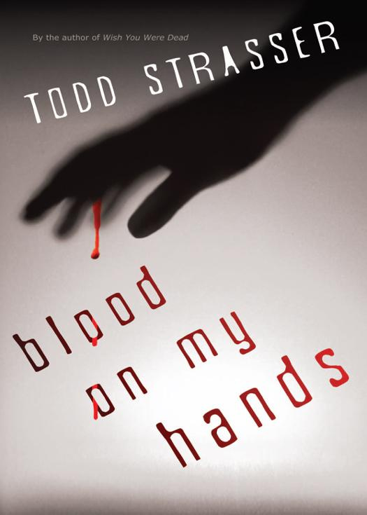 Todd Strasser Blood on my hands Copyright Todd Strasser 2010 To Lisa Dolan - photo 1