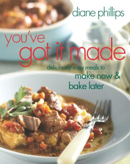 Diane Phillips - Youve Got It Made: Deliciously Easy Meals to Make Now and Bake Later