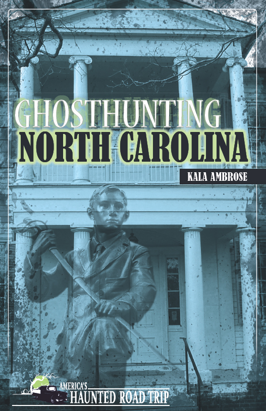 Ghosthunting North Carolina COPYRIGHT 2011 by Kala Ambrose ALL RIGHTS - photo 1