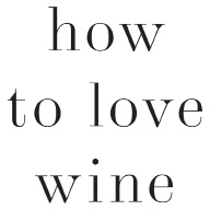 How to Love Wine A Memoir and Manifesto - photo 2