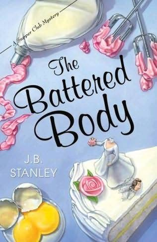 J B Stanley The Battered Body The fifth book in the Supper Club Mystery - photo 1