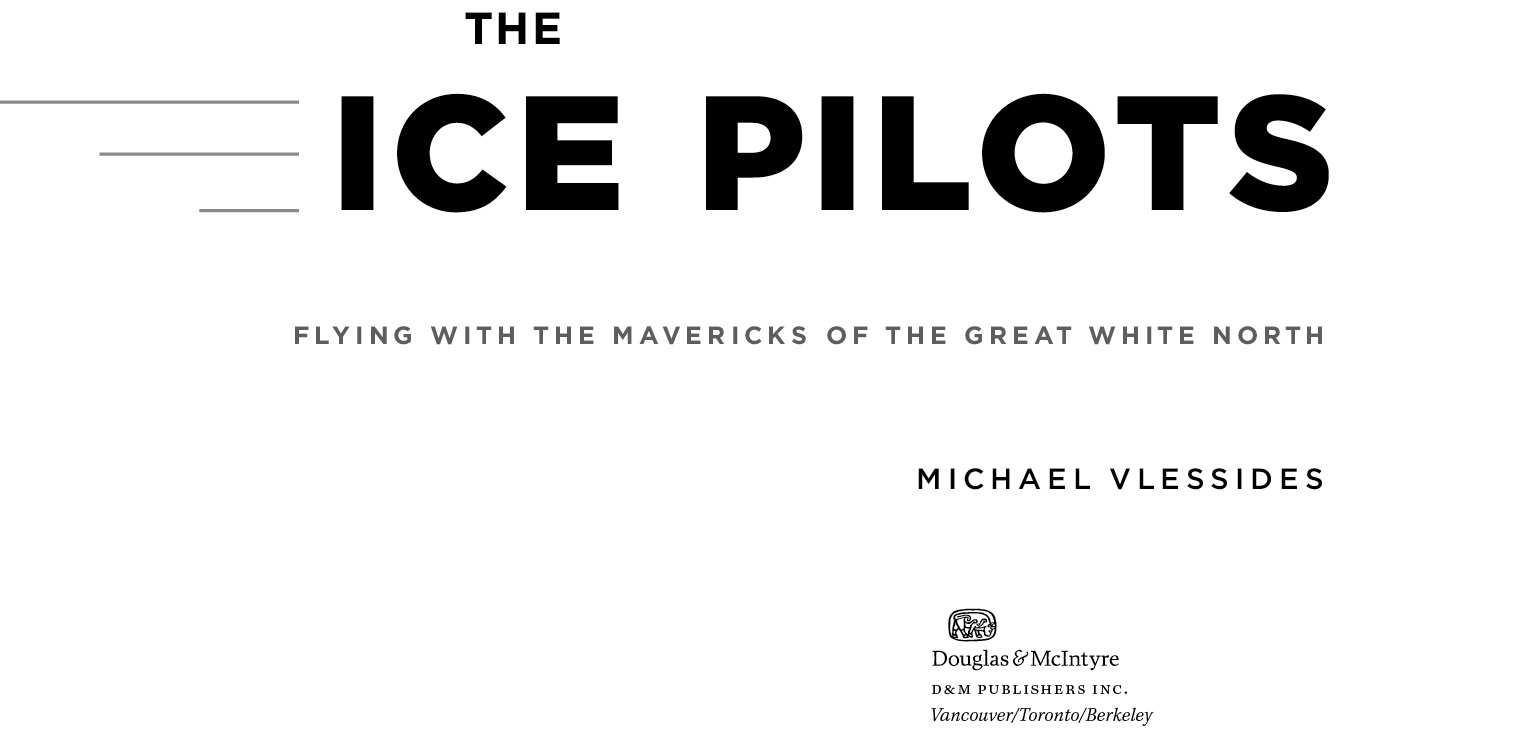 Copyright 2012 Michael Vlessides Based on the television series Ice Pilots NWT - photo 3
