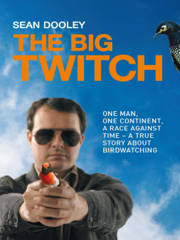 Sean Dooley Big Twitch: One Man, One Continent, a Race Against Time-A True Story about Birdwatching