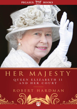 Robert Hardman - Her Majesty: The Court of Queen Elizabeth II