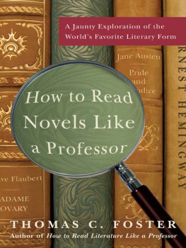 Thomas C. Foster - How to Read Novels Like a Professor: A Jaunty Exploration of the Worlds Favorite Literary Form