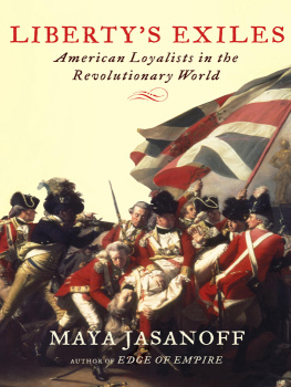 Maya Jasanoff - Libertys Exiles: American Loyalists in the Revolutionary World