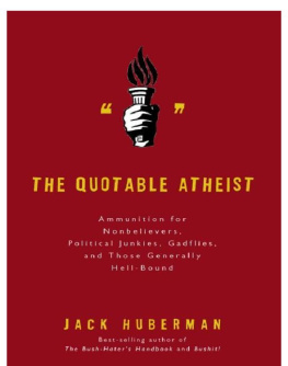 Jack Huberman - The Quotable Atheist: Ammunition for Non-Believers, Political Junkies, Gadflies, and Those Generally Hell-Bound