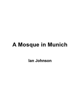 Ian Johnson A Mosque in Munich: Nazis, the CIA, and the Rise of the Muslim Brotherhood in the West