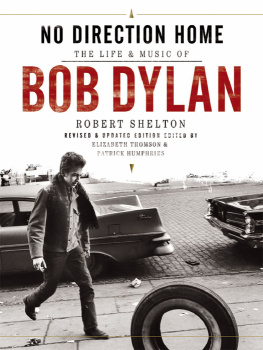 Robert Shelton No Direction Home : The Life and Music of Bob Dylan