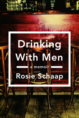 Rosie Schaap Drinking with Men: A Memoir