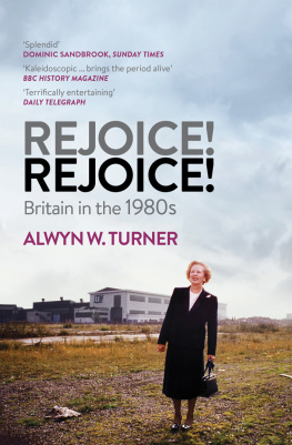 Alwyn W. Turner Rejoice, Rejoice!: Britain in the 1980s