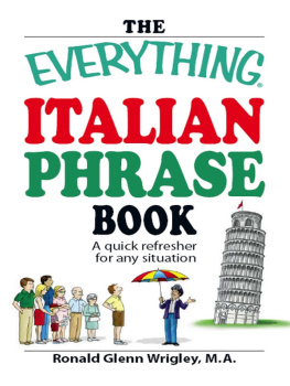 Ronald Glenn Wrigley The Everything Italian Phrase Book: A quick refresher for any situation