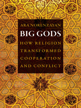 Ara Norenzayan Big Gods: How Religion Transformed Cooperation and Conflict