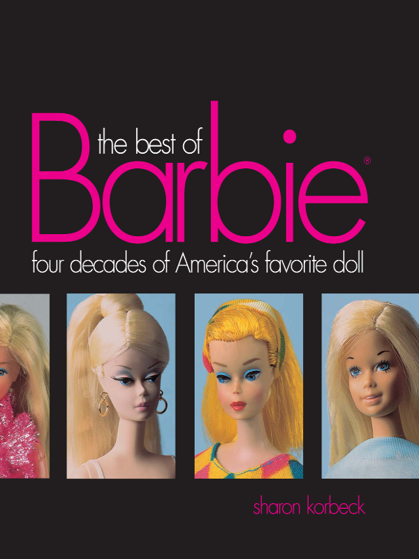 the best of Barbie four decades of Americas favorite doll sharon korbeck - photo 1