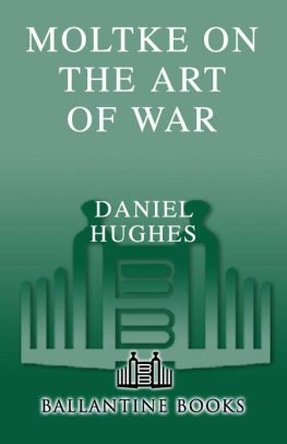 Helmuth von Moltke Moltke on the Art of War: Selected Writings